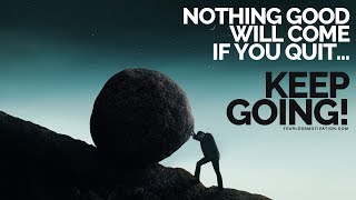 Nothing Good Will Come If You Quit Keep Showing Up Motivational Video [upl. by Tletski312]