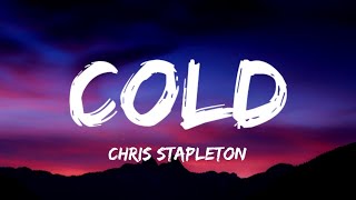 Chris Stapleton  Cold Lyrics [upl. by Colwell413]