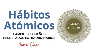 Hábitos Atómicos  James Clear 🧠 Resumen Audiolibro completo en español [upl. by Zzahc]