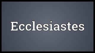 Ecclesiastes Meaning [upl. by Paulsen909]