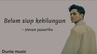 Belum siap kehilangan  stevan pasaribu  lirik lagu ternyata blum siap aku kehilangan dirimu [upl. by Noet]