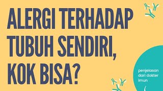 Alergi terhadap tubuh sendiri kok bisa [upl. by Cutty227]