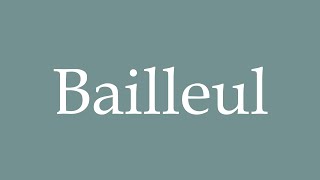 How to Pronounce Bailleul Correctly in French [upl. by Joli]