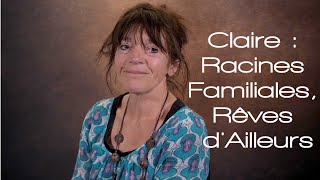 Claire  Racines Familiales Rêves dAilleurs [upl. by Ysnil665]