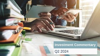 Q2 2024 Investment Commentary [upl. by Eimiaj144]