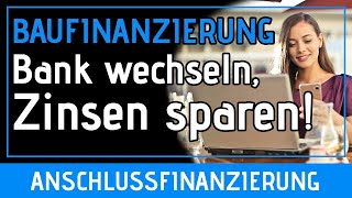 Anschlussfinanzierung  Durch die Ablösung Deiner Bank Zinsen sparen  Einfacher Bankwechsel [upl. by Drake]