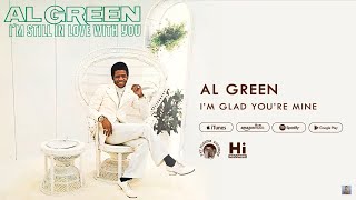 Al Green  Im Glad Youre Mine Official Audio [upl. by Renraw691]