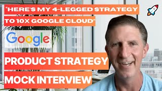 Grow Google Cloud 10x  Strategy Mock Interview with Google Product Manager [upl. by Hermione502]