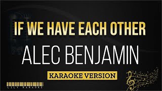 Alec Benjamin  If we have each other Karaoke Version [upl. by Arenahs]