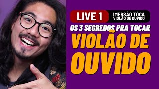 🔴 OS 3 SEGREDOS PRA TOCAR VIOLÃO DE OUVIDO [upl. by Atrice]