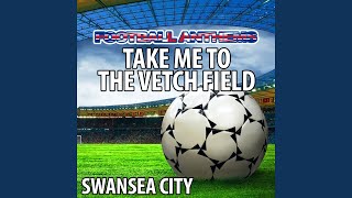 Take Me To the Vetch Field Swansea City Anthems [upl. by Eninaej]