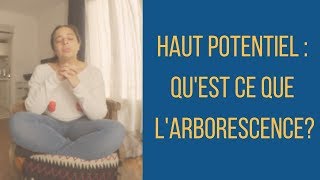 HAUT POTENTIEL  QU EST CE QUE L ARBORESCENCE [upl. by Backler]