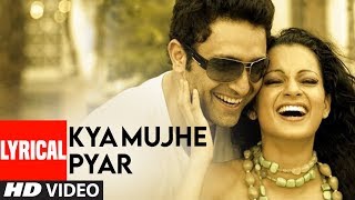 Kya Mujhe Pyar Lyrical Video Song  Woh Lamhe  Pritam  KK  Shiny Ahuja Kangna Ranaut [upl. by Chee315]