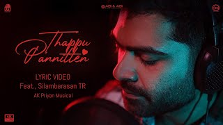 Thappu Pannitten  Lyric Video feat Silambarasan TR  AK Priyan musical [upl. by Montano277]