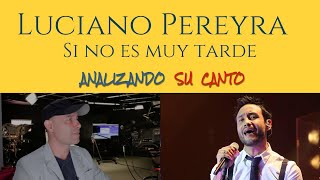 LUCIANO PEREYRA  SI NO ES MUY TARDE  Analizando Su Canto En Vivo [upl. by Nami]