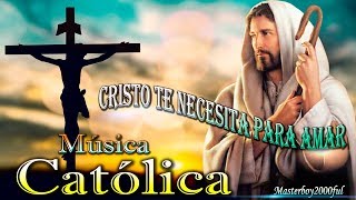 ♫♥☆ MÚSICA CATÓLICA  CRISTO TE NECESITA PARA AMAR Alabanza y Adoración ☆♥♫ [upl. by Nothgiel]