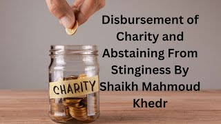 Disbursement of Charity and Abstaining From Stinginess By Shaikh Mahmoud Khedr [upl. by Margarete]