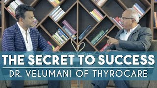 The secret to success Dr Velumani of Thyrocare  Episode 1 [upl. by Perni]