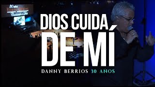 DIOS CUIDA DE MÍ  30 Años  DANNY BERRIOS [upl. by Montgomery]