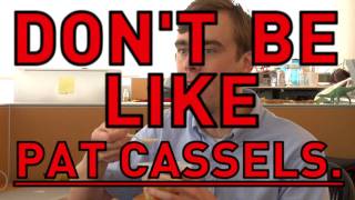 Dont Be Like Pat Cassels [upl. by Tanhya]