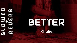 Khalid  Better s l o w e d  r e v e r b  quotNothing feels better than thisquot [upl. by Gnet]