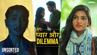 Unsorted  Ep 2  Pyaar Aur Dilemma  Mugdha Agarwal Tanya Singh Vikram Bhui  Natak Pictures [upl. by Ees]