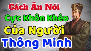 Cổ Nhân dạy Cách ĂN NÓI cực Khôn Khéo của người THÔNG MINH  Sách nói Minh Triết [upl. by Helfant]