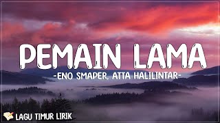 Pemain Lama  Eno Smaper Atta Halilintar Lirik Lagu Timur Terbaru 2024 [upl. by Asyar]