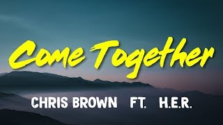 Chris Brown ft HER – Come Together Lyrics [upl. by Jorry]