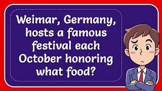 Weimar Germany hosts a famous festival each October honoring what food [upl. by Ajup616]