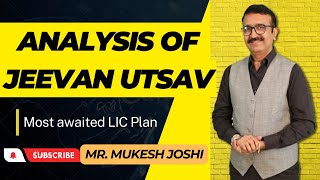 Analysis of Jeevan Utsav I Most awaited LIC Plan  Mr Mukesh Joshi [upl. by Esinyt516]