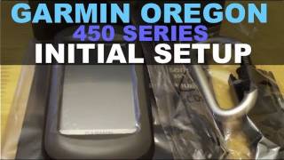 Garmin Oregon 450  Initial Setup Unboxing [upl. by Ymmat304]