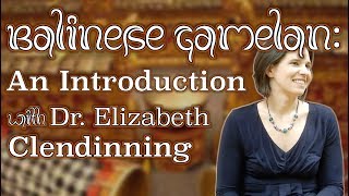 Balinese Gamelan An Introduction with Dr Elizabeth Clendinning [upl. by Cleti495]