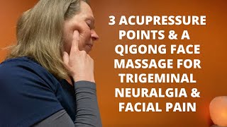 Trigeminal Neuralgia amp Facial Pain  3 Acupressure Points amp A Qigong Face Massage [upl. by Erasmo265]