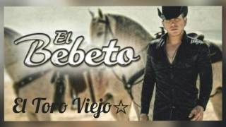 El Bebeto  El Toro Viejo Letra 2017 [upl. by Eibrad]