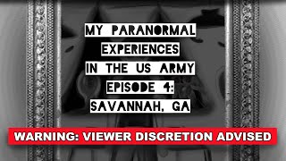 My Paranormal Experiences in the US Army  Episode 4 Savannah GA [upl. by Sewell598]