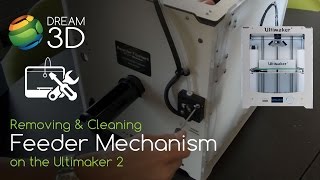 Removing amp Cleaning the Feeder Mechanism on the Ultimaker 2  Support  Dream 3D [upl. by Eel]