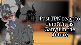 Past TPN React to FemYn as Ganyu in the future my Capcut was acting weird😭😭 [upl. by Iroj256]