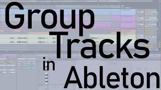 How to Use Group Tracks in Ableton [upl. by Gery912]