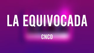 La Equivocada  CNCO Lyrics Version 🤍 [upl. by Eedebez186]