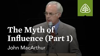 John MacArthur The Myth of Influence Part 1 [upl. by Urana524]