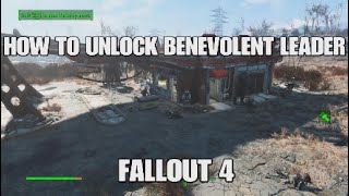 HOW TO UNLOCK BENEVOLENT LEADER FALLOUT 4 2023 easy guide [upl. by Pepper]