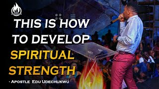 This is How to Develop Spiritual Strength  Apostle Edu Udechukwu [upl. by Mila188]