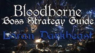 Loran Darkbeast  Bloodborne Boss Strategy Guide [upl. by Ettenauq257]