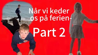 Når vi keder os på ferien part 1 [upl. by Yrdnal]