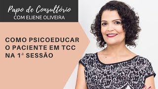 Como Psicoeducar o Paciente em TCC na 1ª Sessão [upl. by Margery933]