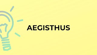 What is the meaning of the word AEGISTHUS [upl. by Tikna734]