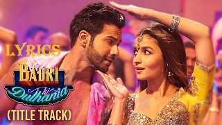 Badri Ki Dulhania Full Song With Lyrics  Title Song  Varun Alia  quotBadrinath Ki Dulhaniaquot [upl. by Naara425]