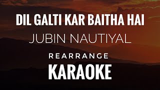 Dil Galti Kar Baitha Hai Jubin Nautiyal  Dil Galti Kar Baitha Hai Karaoke [upl. by Krantz]