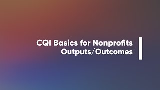 CQI Basics for Nonprofits OutcomesOutputs [upl. by Lancelle]